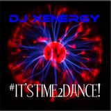 IT'S TIME 2 DANCE! - DJ Xenergy In the Mix