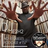 DJ E2H2 - No Requests Podcast 157