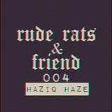 RudeRats & Friend Haziq Haze