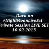 Daro on #NightMoonLiveSet Private Session LIVE SET 10-02-2013