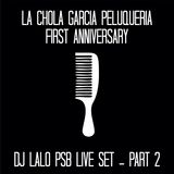Dj Lalo PSB @ La Chola Garcia's First Anniversary 7/11/14 - Part 2
