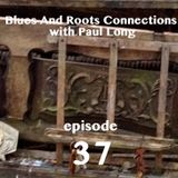 Blues And Roots Connections, with Paul Long: episode 37