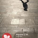 Playtime || 03