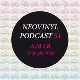 Neovinyl Podcast 51 - A M I R - Midnight Walk
