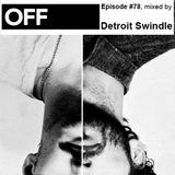 OFF Recordings Podcast Episode #78, mixed by Detroit Swindle
