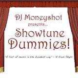 DJ Moneyshot presents...Showtune Dummies!!