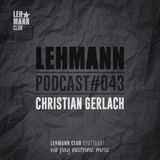 Lehmann Podcast #043 - Christian Gerlach