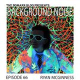 The Bomarr Blog Presents: The Background Noise Podcast Series, Episode 66: Ryan McGinness