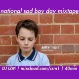 DJ IZM NTL SAD BOY DAY MIX 40min