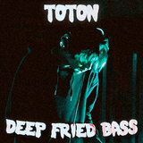 Toton - Deep Fried Bass