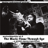 The Music Flows Through Eye (MusicalDopeTrip Vol.8)