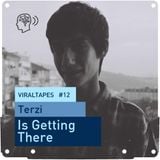 VIRALTapes #12 // Terzi - Is Getting There