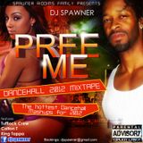 Dj Spawner Pree Me Dancehall Mixtape - A collection of the hottest dancehall mashups for 2012