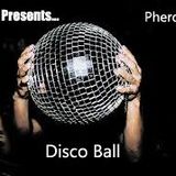"DJ Ceez Presents...Pheromone...Disco Ball"