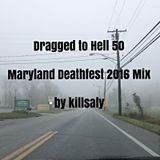 Dragged to Hell 50: Maryland Deathfest 2016 Mix by killsaly