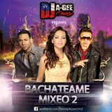 DJ A-GEE ORTIZ PRESENTS: BACHATEAME MIXEO 2
