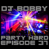 Dj Bobby - Party Hard Ep.37