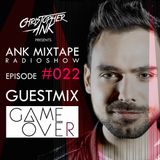 Ank Mixtape #022 Christopher Ank Radio Show - GuestMix Game Over Djs