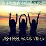 TEETZBEATZ DEM FEEL GOOD VIBES