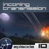 Incoming Transmission Podcast Episode 10