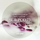 sub.pod.73 - giorgi poliaskas - soft nature