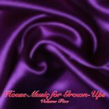 House Music for Grown-Ups Volume 5