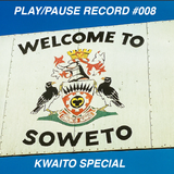 PLAY/PAUSE RECORD #008 - KWAITO SPECIAL LIVE FROM SOWETO - Featuring DANY OYIBO