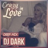 Dj Dark - Crazy in Love (February 2015 Deep Mix) | DOWNLOAD + Tracklist link in description