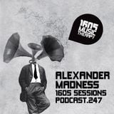1605 Podcast 247 with Alexander Madness