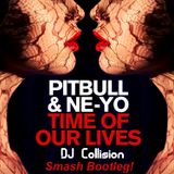 Pitbull ft Ne-Yo - Time Of Our Lives (DJ Collision Smash Bootleg Clean)