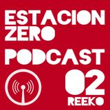 ESTACION ZERO PODCAST 02 REEKO