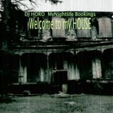 DJ HORO (( MyNightlife Bookings)) @ Welcome to my HOUSE !