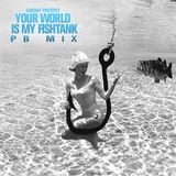 Your World Is My Fishtank