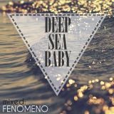 Fenomeno - deep sea baby (episode 1.)