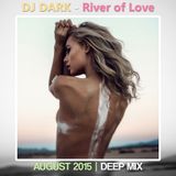 Dj Dark - River of Love (August 2015 Deep Mix) | FREE DOWNLOAD LINK + Tracklist in description