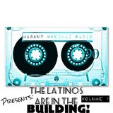 Mashup Wreckaz Radio Presents: "The Latinos Are In The Building" Volume 1