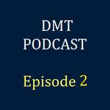 DMT Podcast, Episode 2