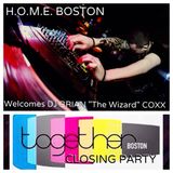 H.O.M.E. BOSTON Welcomes DJ BRIAN "THE WIZARD" COXX TOGETHER MUSIC FESTIVAL 6 CLOSING PARTY.
