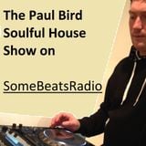 Paul Bird's Soulful House Music Show on SomeBeatsRadio (Show Two)