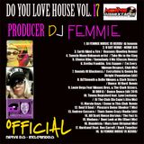 DJ FEMMIE PRESENTS DO YOU LOVE HOUSE VOL 17 - OFFICIAL