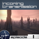 Incoming Transmission Podcast Episode 1
