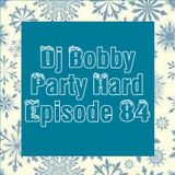 Dj Bobby - Party Hard Ep.84