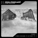 OYM Podcast | 015 | From Berghain To Detroit |Pt.2|