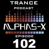 Trance Podcast 102 Alphas-X