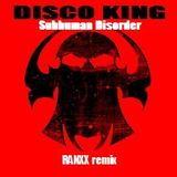 Subhuman Disorder - Disco King Ranxx Remix