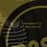 Max Pollyul - Moodcast 013