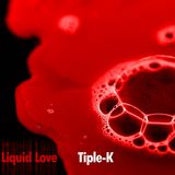 Triple-K - Liquid Love