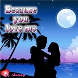 Because You Love Me