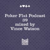 Poker Flat Podcast #39 - mixed by Vince Watson