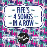 Fife's 4 Songs In A Row